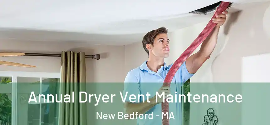  Annual Dryer Vent Maintenance New Bedford - MA