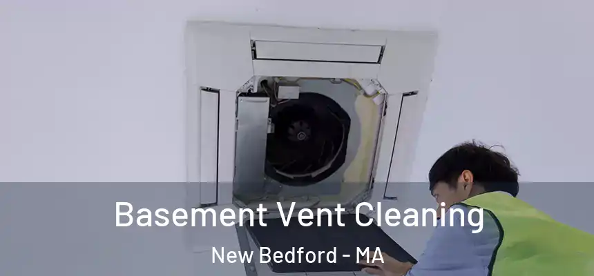  Basement Vent Cleaning New Bedford - MA