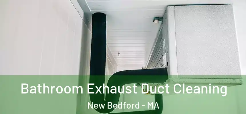 Bathroom Exhaust Duct Cleaning New Bedford - MA