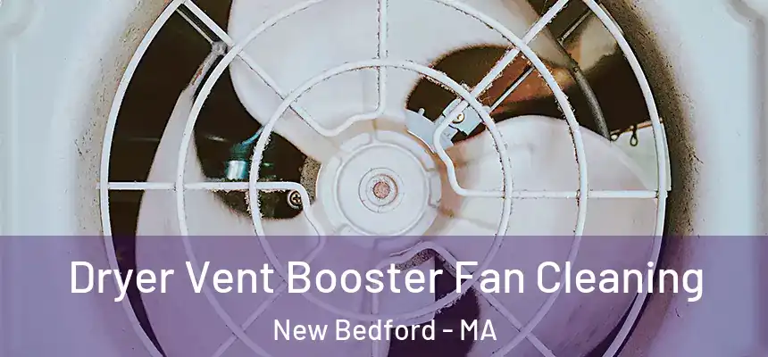 Dryer Vent Booster Fan Cleaning New Bedford - MA