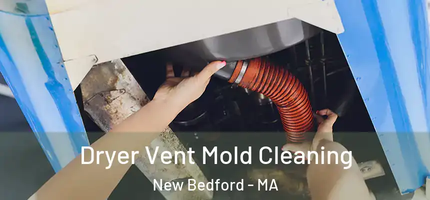 Dryer Vent Mold Cleaning New Bedford - MA