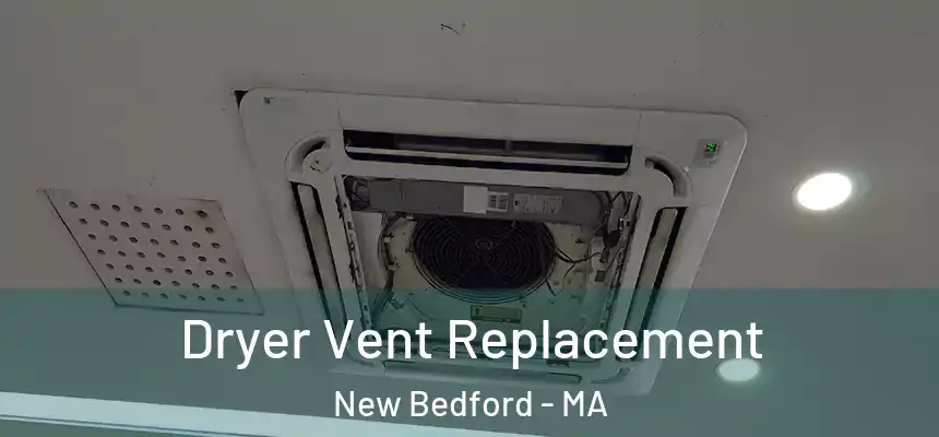  Dryer Vent Replacement New Bedford - MA