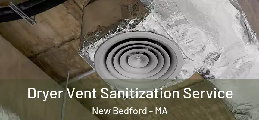 Dryer Vent Sanitization Service New Bedford - MA