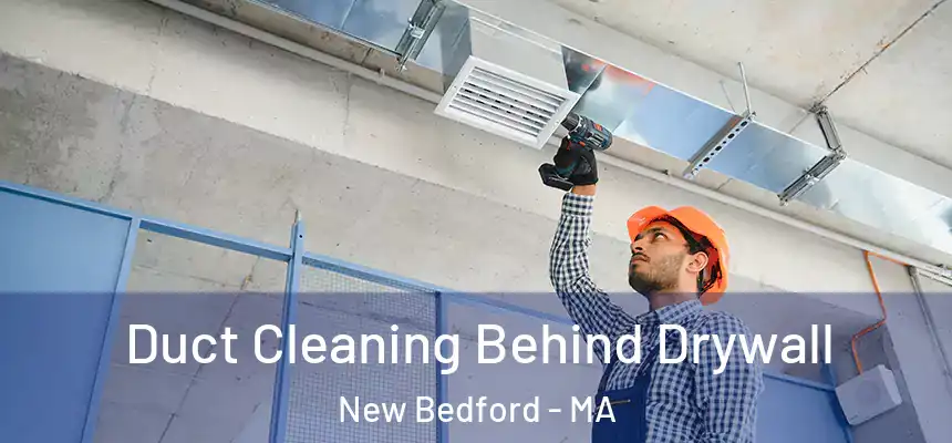 Duct Cleaning Behind Drywall New Bedford - MA