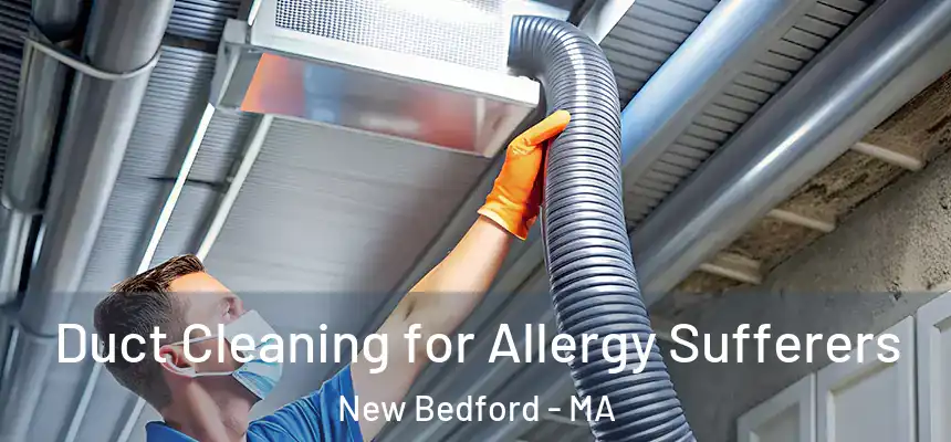  Duct Cleaning for Allergy Sufferers New Bedford - MA