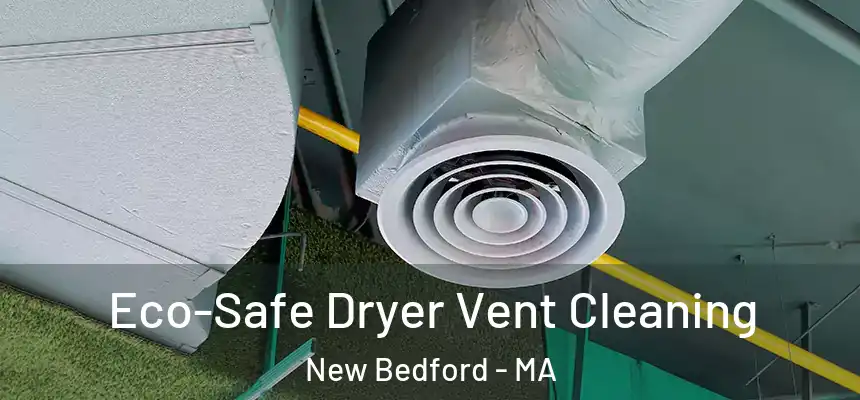  Eco-Safe Dryer Vent Cleaning New Bedford - MA