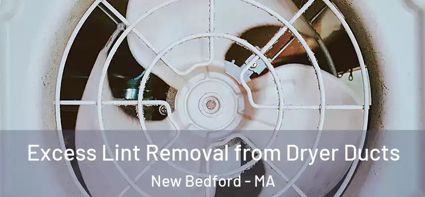  Excess Lint Removal from Dryer Ducts New Bedford - MA