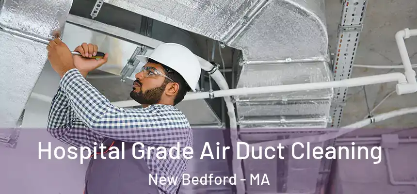Hospital Grade Air Duct Cleaning New Bedford - MA