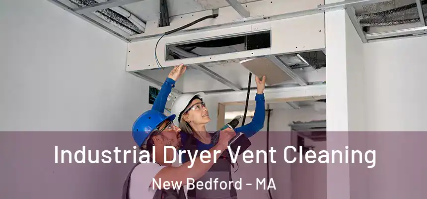 Industrial Dryer Vent Cleaning New Bedford - MA