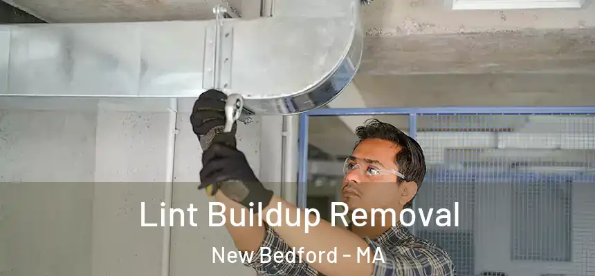 Lint Buildup Removal New Bedford - MA