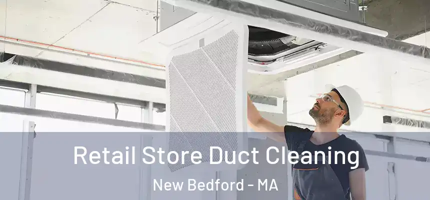  Retail Store Duct Cleaning New Bedford - MA