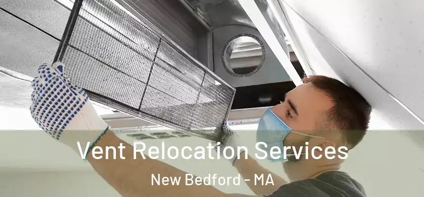 Vent Relocation Services New Bedford - MA