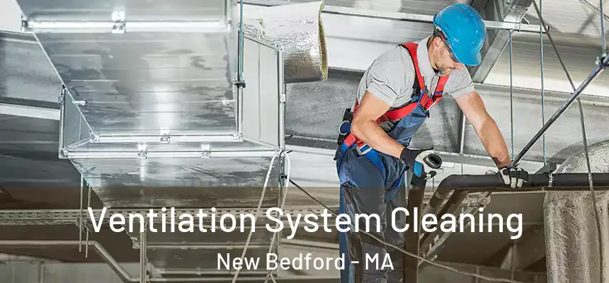  Ventilation System Cleaning New Bedford - MA