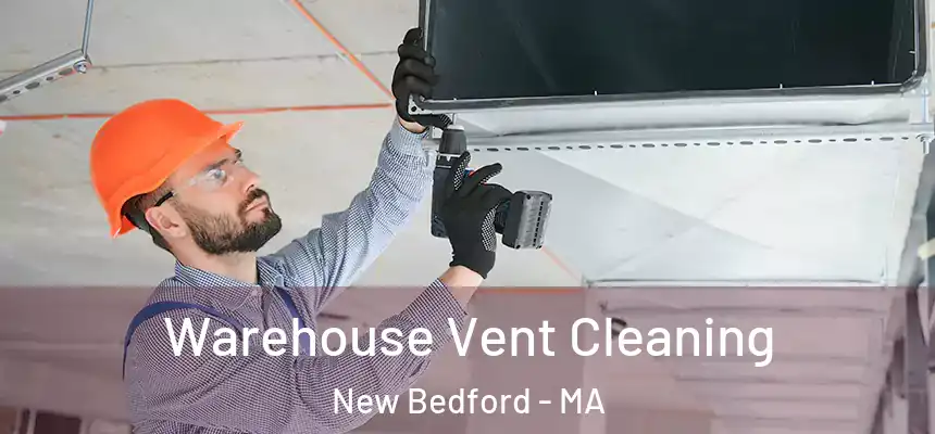 Warehouse Vent Cleaning New Bedford - MA