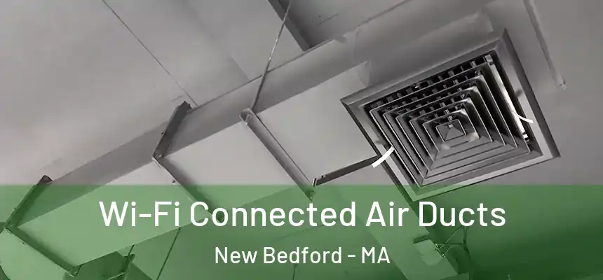  Wi-Fi Connected Air Ducts New Bedford - MA